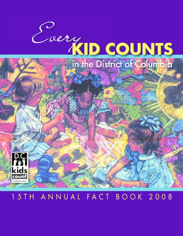 Every Kid Counts in the District of Columbia: 15th Annual Fact Book 2008