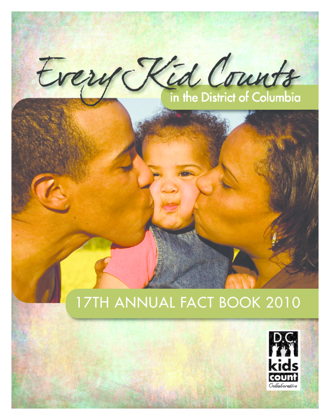 Every Kid Counts in the District of Columbia: 17th Annual Fact Book 2010