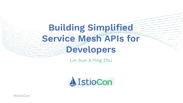 为开发人员构建简化的服务网格 API - 孙林 & 朱颖