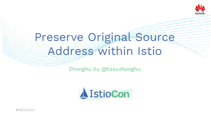 Preserve Original Source Address within Istio Zhonghu Xu