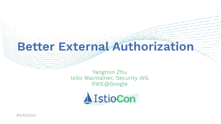 Better External Authorization Yangmin Zhu