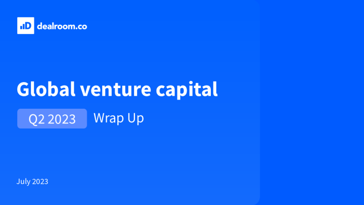 全球风险投资 & # 8211; 2023 年第二季度总结