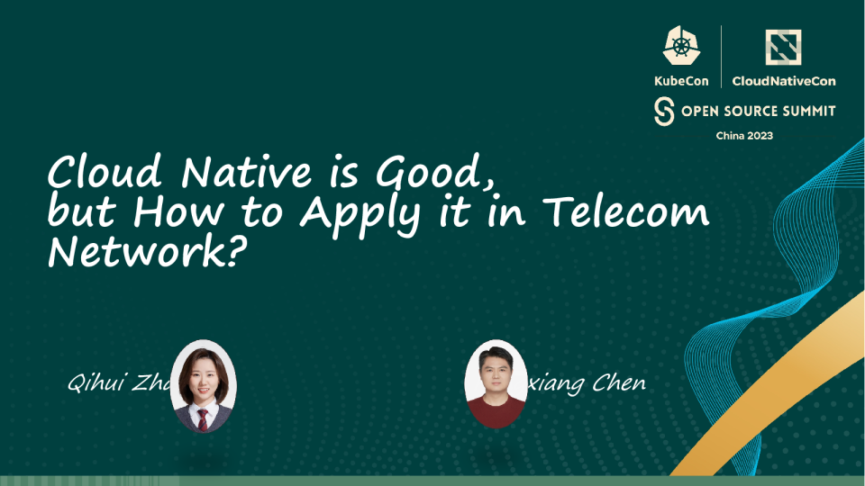 赵奇慧：Cloud Native is Good, but How to Apply it in Telecom Network ？