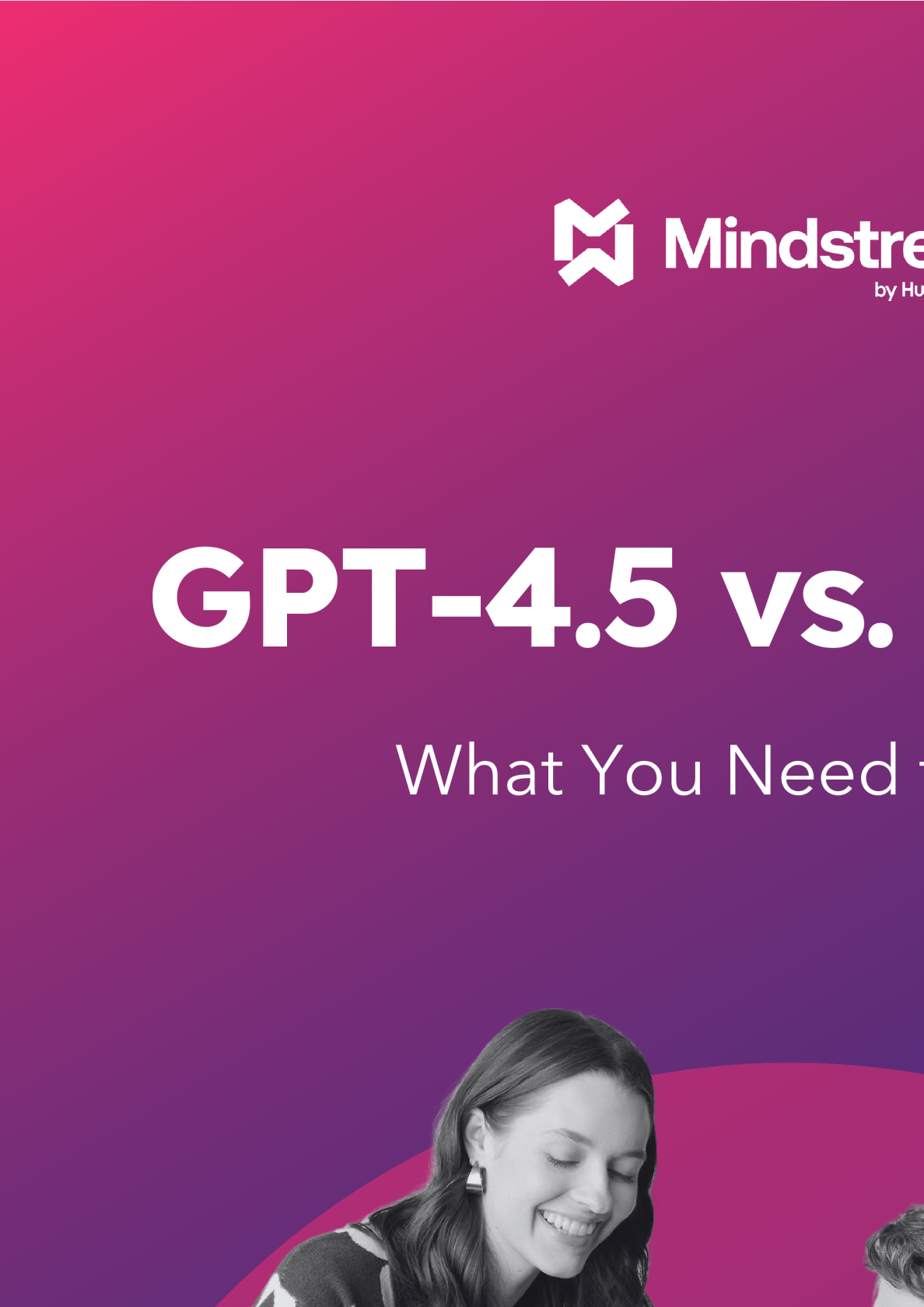 What you need to know about GPT-4.5 and GPT-4o